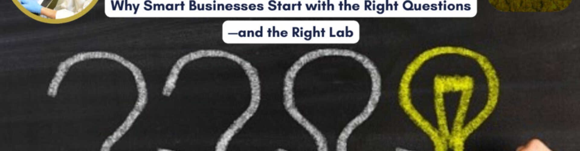 Why Smart Businesses Start with the Right Questions—and the Right Lab